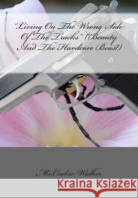 ''Living On The Wrong Side Of The Tracks'' (Beauty And The Hardcore Beast) Walker, MS Cookie 9781502348364 Createspace - książka