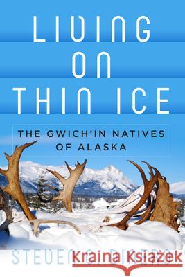 Living on Thin Ice: The Gwich'in Natives of Alaska Steven C. Dinero 9781789208344 Berghahn Books - książka