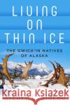 Living on Thin Ice: The Gwich'in Natives of Alaska Steven C. Dinero 9781789208344 Berghahn Books