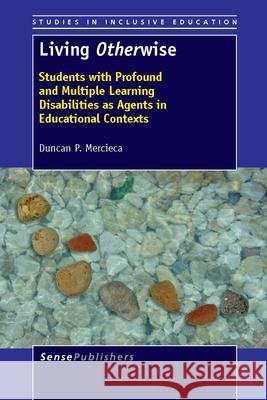 Living Otherwise : Students with Profound and Multiple Learning Disabilities as Agents in Educational Contexts Duncan P. Mercieca 9789462091306 Sense Publishers - książka