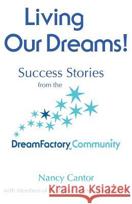 Living Our Dreams: Success Stories from the Dream Factory Community Nancy Cantor 9781499194333 Createspace - książka