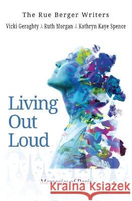 Living Out Loud Vicki Geraghty Ruth Morgan Kathryn Kaye Spence 9781922954084 Busybird Publishing - książka