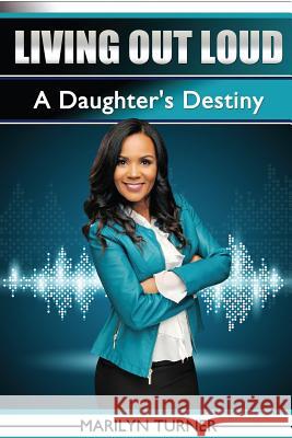 Living Out Loud: A Daughter's Destiny Marilyn Turner 9780692674475 Anointed Fire - książka