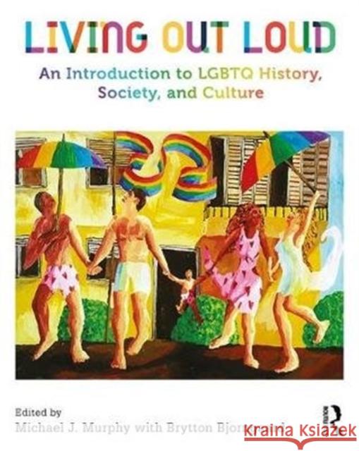 Living Out Loud: An Introduction to LGBTQ History, Society, and Culture Bjorngaard, Brytton 9781138191921 Routledge - książka