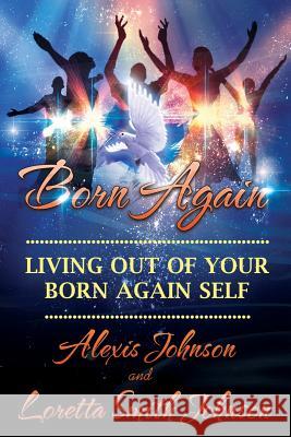 Living Out of Your BORN-AGAIN SELF Johnson, Loretta Smith 9781499114119 Createspace - książka