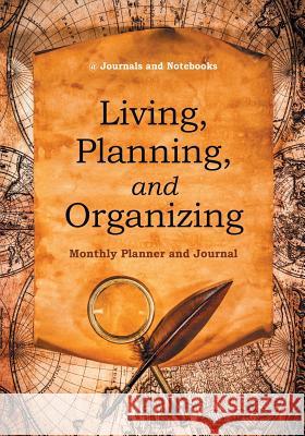 Living, Planning, and Organizing. Monthly Planner and Journal @ Journals and Notebooks 9781683264323 Speedy Publishing LLC - książka