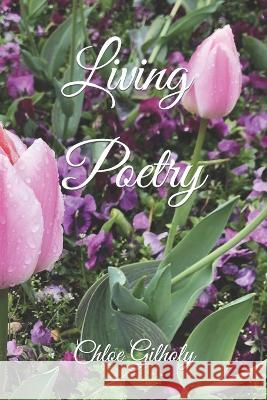 Living Poetry Chloe Gilholy   9781521218761 Independently Published - książka