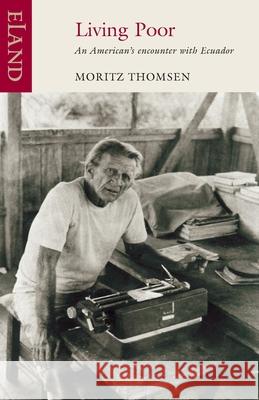 Living Poor: An American's Encounter with Ecuador Moritz Thomsen 9781906011253 Eland Publishing Ltd - książka