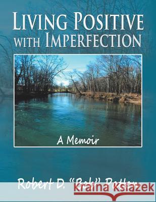 Living Positive with Imperfection: A Memoir Robert D Bob Patton 9781514423820 Xlibris - książka