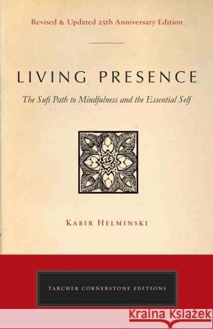 Living Presence (Revised): The Sufi Path to Mindfulness and the Essential Self Kabir Edmund (Kabir Edmund Helminski) Helminski 9780143130130 J.P.Tarcher,U.S./Perigee Bks.,U.S. - książka