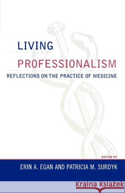 Living Professionalism: Reflections on the Practice of Medicine Egan, Erin a. 9780742548510 Rowman & Littlefield Publishers - książka