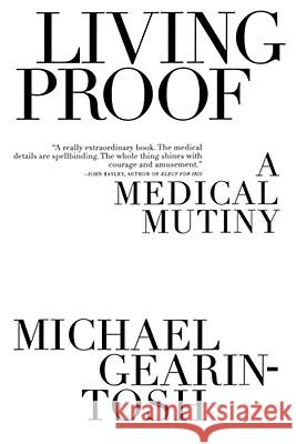 Living Proof: A Medical Mutiny Gearin-Tosh, Michael 9781416577515 Scribner Book Company - książka
