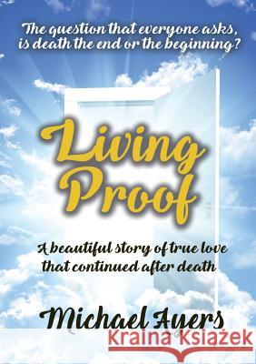 Living Proof: My true love story uninterrupted by death Ayers, Michael 9781911425502 Filament Publishing - książka