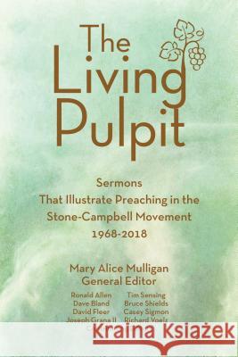 Living Pulpit: Sermons That Illustrate Preaching in the Stone-Campbell Movement 1968-2018 Mulligan, Mary Alice 9780827221857 CBP - książka
