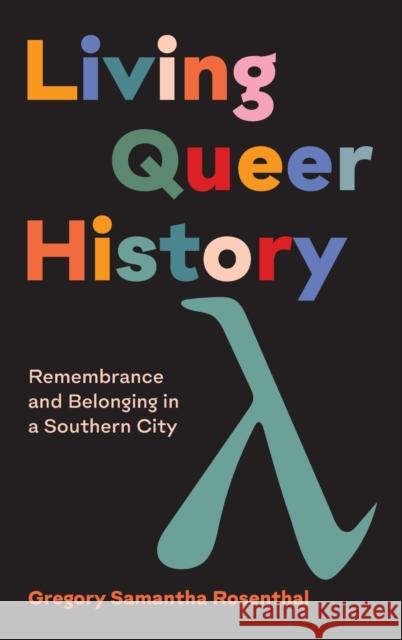 Living Queer History: Remembrance and Belonging in a Southern City Gregory Samantha Rosenthal 9781469665795 University of North Carolina Press - książka