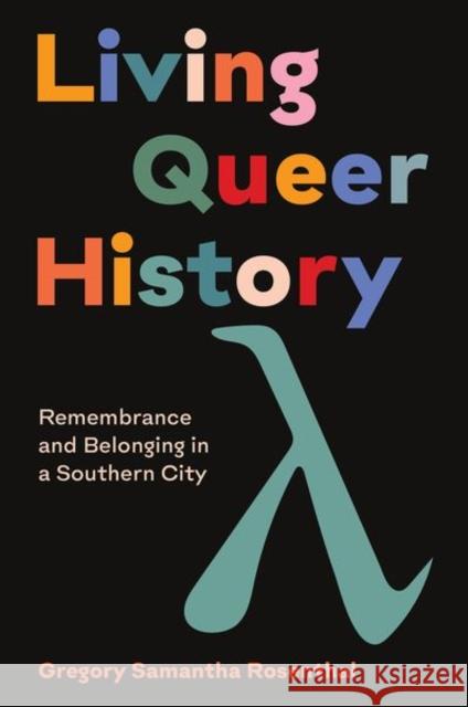 Living Queer History: Remembrance and Belonging in a Southern City Gregory Samantha Rosenthal 9781469665801 University of North Carolina Press - książka