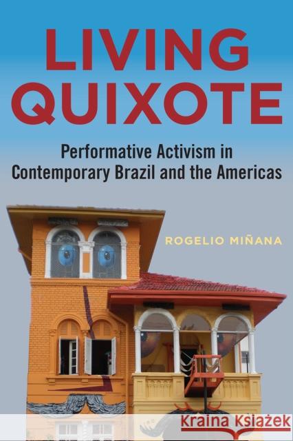 Living Quixote: Performative Activism in Contemporary Brazil and the Americas Rogelio Minana 9780826522696 Vanderbilt University Press - książka