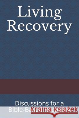 Living Recovery: Discussions for a Bible-Based Recovery Rory Fry 9781798670910 Independently Published - książka