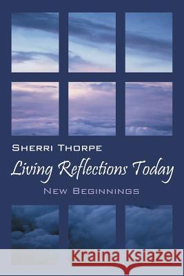 Living Reflections Today: New Beginnings Sherri Thorpe 9781478720959 Outskirts Press - książka