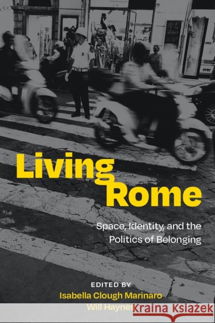 Living Rome: Space, Identity, and the Politics of Belonging Isabella Clough Marinaro Will Haynes 9781643150932 Lever Press - książka