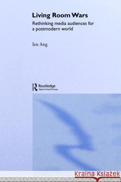Living Room Wars: Rethinking Media Audiences Ang, Ien 9780415128018 Routledge - książka