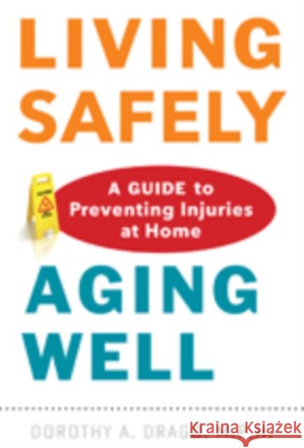 Living Safely, Aging Well: A Guide to Preventing Injuries at Home Drago, Dorothy A. 9781421411514 John Wiley & Sons - książka