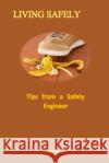 Living Safely: Tips from a Safety Engineer Mohamad Darhaman 9781983809842 Createspace Independent Publishing Platform