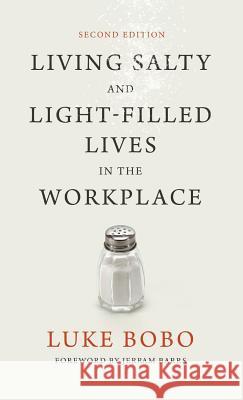Living Salty and Light-filled Lives in the Workplace, Second Edition Luke Bobo, Jerram Barrs 9781498241434 Resource Publications (CA) - książka