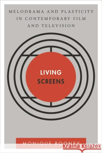 Living Screens: Melodrama and Plasticity in Contemporary Film and Television Rooney, Monique 9781783480463 Rowman & Littlefield International - książka