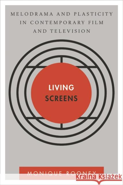 Living Screens: Melodrama and Plasticity in Contemporary Film and Television Rooney, Monique 9781783480470 Rowman & Littlefield International - książka