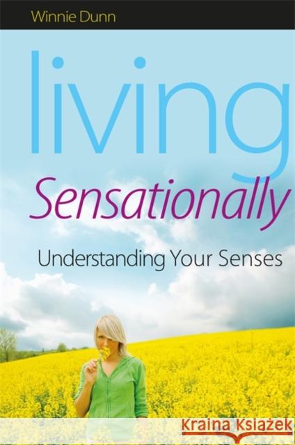 Living Sensationally: Understanding Your Senses Dunn, Winnie 9781843109150 Jessica Kingsley Publishers - książka