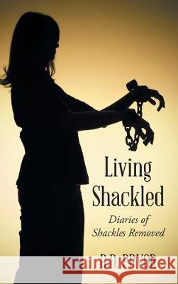 Living Shackled: Diaries of Shackles Removed R D Pryor 9781098000271 Christian Faith - książka