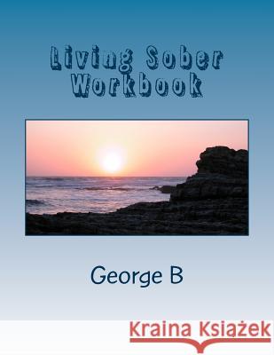 Living Sober Workbook: Some Tips on Living Sober George B 9781499184068 Createspace - książka