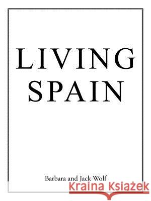Living Spain Barbara and Jack Wolf 9781524638979 Authorhouse - książka