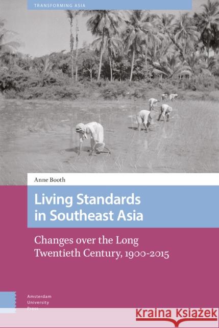 Living Standards in Southeast Asia: Changes Over the Long Twentieth Century, 1900-2015 Anne Booth 9789463729819 Amsterdam University Press - książka