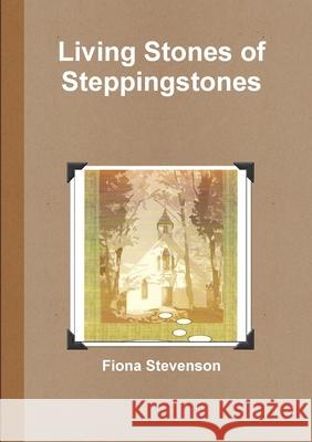Living Stones of Steppingstones Fiona Stevenson 9781291165425 Lulu.com - książka