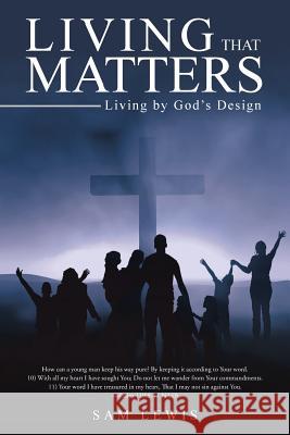 Living that Matters: Living by God's Design Lewis, Sam 9781512709698 WestBow Press - książka