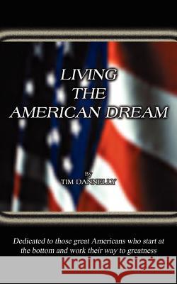 Living the American Dream Tim Dannelly 9781414019871 Authorhouse - książka