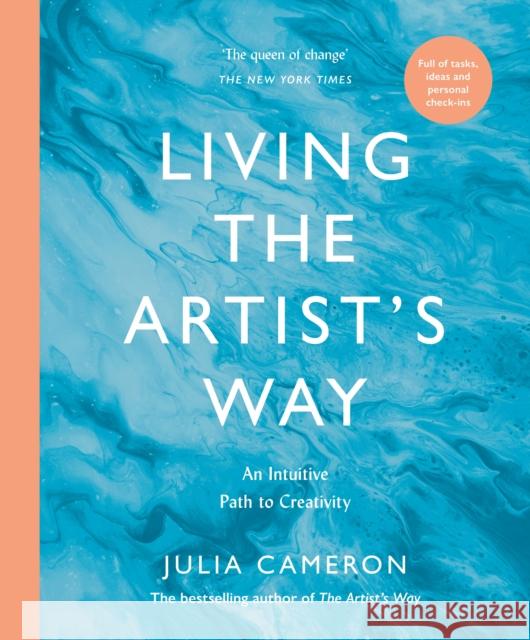 Living the Artist's Way: An Intuitive Path to Creativity Julia Cameron 9781800817982 Profile Books Ltd - książka