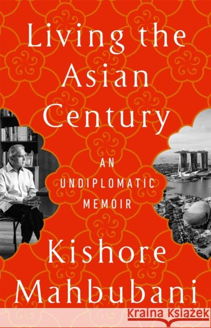 Living the Asian Century: An Undiplomatic Memoir Kishore Mahbubani 9781541703049 PublicAffairs - książka