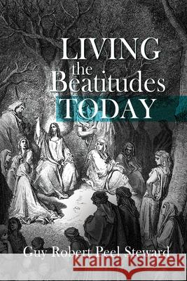 Living the Beatitudes Today Guy Robert Peel Steward 9781649600363 Ambassador International - książka