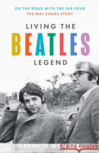 Living the Beatles Legend: On the Road with the FAB Four – the Mal Evans Story Kenneth Womack 9780008551216 HarperCollins Publishers - książka