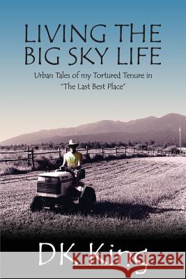 Living The Big Sky Life: Urban Tales of my Tortured Tenure in 