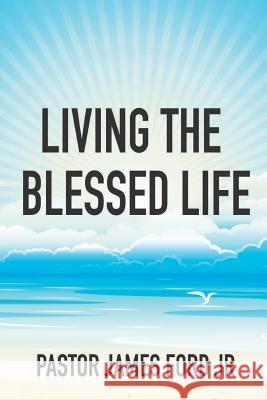 Living the Blessed Life JAMES FORD JR 9781312312821 Lulu.com - książka