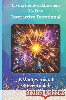 Living the Breakthrough: 33-Day Interactive Devotional Steve Austell B. Waites Austell 9781734793086 Simply B, L.L.C. - książka