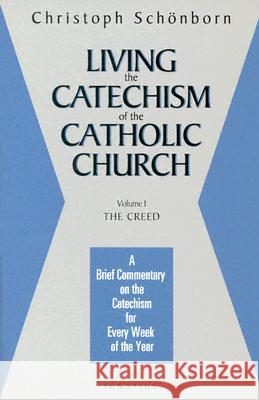 Living the Catechism of the Catholic Church: A Brief Commentary on the Catechism for Every Week of the Year: v. 1: The Creed Cardinal Christoph Schonborn, David Kipp 9780898705607 Ignatius Press - książka