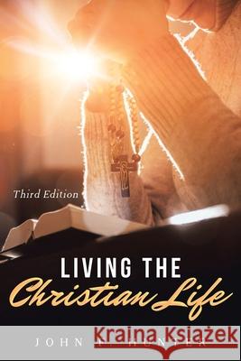 Living The Christian Life John F. Hunter Marcus Webb 9781734716719 Authoraide Publications - książka
