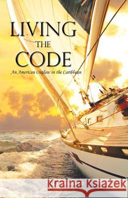 Living the Code An American Outlaw in the Caribbean Goodwin, Bill 9781939739834 Piscataqua Press - książka