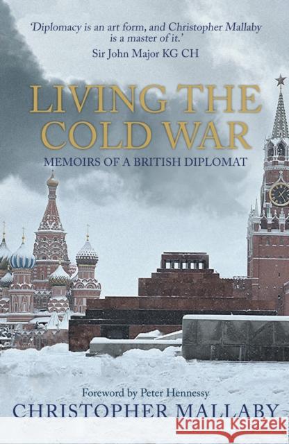 Living the Cold War: Memoirs of a British Diplomat Christopher Mallaby Peter Hennessy 9781445689463 Amberley Publishing - książka