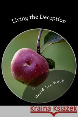 Living the Deception: What you don't see... Webb Sr, David Lee 9781501029776 Createspace Independent Publishing Platform - książka